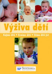 kniha Výživa dětí kojíme, krmíme, učíme jíst, Svojtka & Co. 2009