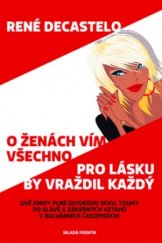 kniha O ženách vím všechno Pro lásku by vraždil každý, Mladá fronta 2009