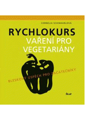 kniha Rychlokurs vaření pro vegetariány bleskový úspěch pro začátečníky, Ikar 2011