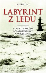 kniha Labyrint z ledu Triumf i tragédie polární výpravy A. W. Greelyho, Prostor 2020