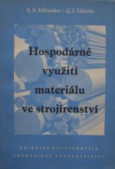 kniha Hospodárné využití materiálu ve strojírenství Určeno technikům, konstruktérům a pracovníkům techn., výrobních a pl. odd. a zlepšovatelům strojírenských záv., Průmyslové vydavatelství 1952