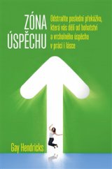 kniha Zóna úspěchu Odstraňte poslední překážku, která vás dělí od bohatství a vrcholného úspěchu v práci i v lásce, Synergie 2015