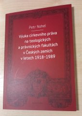 kniha Výuka církevního práva na teologických a právnických fakultách v Českých zemích  v letech 1918-1989, Karolinum  2019