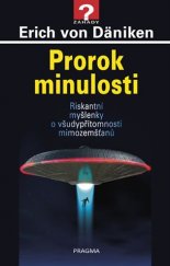 kniha Prorok minulosti Riskantní myšlenky o všudypřítomnosti mimozemšťanů, Pragma 2019