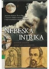 kniha Nebeská intrika Johannes Kepler, Tycho Brahe a tragický příběh v pozadí jednoho z nejvýznamnějších vědeckých objevů, Leda 2008