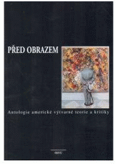 kniha Před obrazem antologie americké výtvarné teorie a kritiky, OSVU 1998