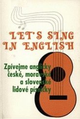 kniha Let’s sing in English. Zpívejme anglicky: české, moravské a slovenské lidové písničky, Montanex 1994