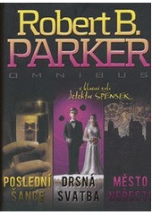 kniha Poslední šance Drsná svatba ; Město neřesti : Robert B. Parker omnibus : v hlavní roli detektiv Spenser, BB/art 2012