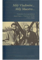 kniha Milý Vladimíre-- Milý Maestro-- vzájemná korespondence Jana Čepa a Vladimíra Pešky (1951-1966), Centrum pro studium demokracie a kultury 2009