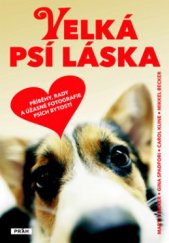 kniha Velká psí láska příběhy, rady a úžasné fotografie psích bytostí, Práh 2010