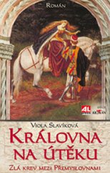 kniha Královna na útěku Zlá krev mezi Přemyslovnami, Alpress 2014