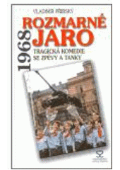 kniha Rozmarné jaro 1968 tragická komedie se zpěvy a tanky, Andrej Šťastný 2006