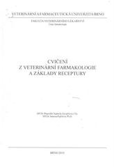 kniha Cvičení z veterinární farmakologie a základy receptury, Veterinární a farmaceutická univerzita Brno 2010