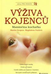 kniha Výživa kojenců maminčina kuchařka : výživa kojící matky, potíže při kojení, umělá mléka pro kojence i batolata, receptář nemléčných příkrmů, Grada 2003