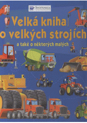 kniha Velká kniha o velkých strojích a také o některých malých, Svojtka & Co. 2012