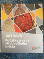 kniha Ostrava Počátky a vývoj středověkého města, Statutární město Ostrava 2017