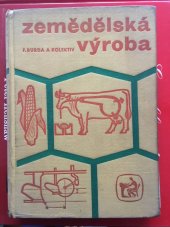 kniha Zemědělská výroba pro specialisované obory učebnice pro stř. zeměd. techn. školy oboru zahradnictví, vinohradnictví, veterinářství, drůbežnictví, mechanizace zeměd., pěstitelství-směr chmelařství, pěstitelství-směr meliorační a pro stř. rybářskou techn. školu, SZN 1972