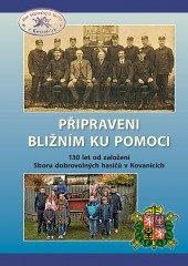 kniha Připraveni bližním ku pomoci 130 let od založení Sboru dobrovolných hasičů v Kovanicích, Jan Řehounek - Kaplanka  2017