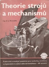 kniha Theorie strojů a mechanismů praktická a studijní pomůcka pro techniky, novátory a zlepšovatele, k zvýšení odborné kvalifikace, Práce 1953