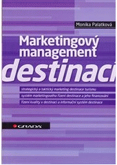 kniha Marketingový management destinací strategický a taktický marketing destinace turismu, systém marketingového řízení destinace a jeho financování, řízení kvality v destinaci a informační systém destinace, Grada 2011