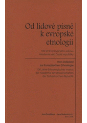 kniha Od lidové písně k evropské etnologii 100 let Etnologického ústavu Akademie věd České republiky = Vom Volkslied zur Europäischen Ethnologie : 100 Jahre Ethnologisches Institut der Akademie der Wissenschaften der Tschechischen Republik, Etnologický ústav AV ČR Praha, pracoviště Brno ve spolupráci s Jiřím Plockem 2006