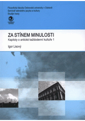 kniha Za stínem minulosti kapitoly o antické každodenní kultuře 1, Ostravská univerzita, Filozofická fakulta 2012