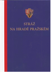 kniha Stráž na Hradě pražském, Vojenský historický ústav 2013