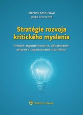 kniha Stratégie rozvoja kritického myslenia Kritické argumentovanie, debatovanie, písanie a organizovanie poznatkov, Wolters Kluwer 2019