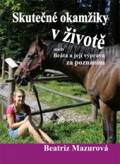 kniha Skutečné okamžiky v životě aneb Beáta a její výprava za poznáním, Nová Forma 2014