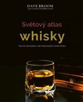 kniha Světový atlas whisky více než 200 palíren a 750 hodnocených vzorků whisky, CPress 2018