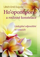 kniha Ho´oponopono a rodinné konstelace Láskyplné odpouštění ve vztazích, Beta-Dobrovský 2016