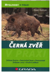 kniha Černá zvěř způsob života, omezování škod, posuzování, způsoby lovu, využití zvěřiny, Grada 2007