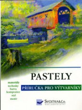 kniha Pastely příručka pro výtvarníky : materiály, techniky, barva a kompozice, styl, motiv, Svojtka & Co. 2005