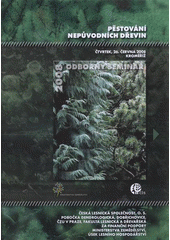 kniha Pěstování nepůvodních dřevin [odborný seminář] : sborník referátů : čtvrtek, 26. června 2008, Kroměříž, Česká lesnická společnost 2008