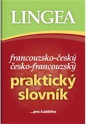 kniha Francouzsko-český, česko-francouzský praktický slovník pro každého, Lingea 2017
