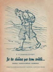 kniha Je to chůze po tom světě ... [Kniha turistického humoru] : Líc i rub putování naší domovinou čili slasti i trampoty lidu tuláckého ..., Vladimír Danihelovský 1947