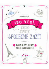 kniha 150 věcí, které musíte společně zažít  Bucket list pro novomanžele, Euromedia 2019