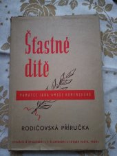 kniha Šťastné dítě Otázky zrodu a výchovy dítěte do šesti let : [Památce J.A. Komenského], Společnost F.F. Plamínkové 1946