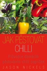 kniha Jak pěstovat chilli Průvodce domácím pěstováním chilli papriček, Josef Krejčík 2015