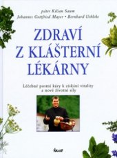 kniha Zdraví z klášterní lékárny léčebné postní kúry k získání vitality a nové životní síly, Ikar 2006