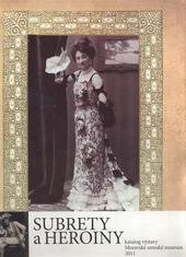 kniha Subrety a heroiny katalog výstavy : [28.6.2011-31.12.2011, Biskupský dvůr - mramorové sály, Brno, Moravské zemské museum 2011