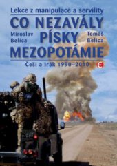 kniha Co nezavály písky Mezopotámie lekce z manipulace a servility : (Češi a Irák 1990-2010), Epocha 2011