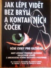 kniha Jak lépe vidět bez brýlí a kontaktních čoček oční cviky pro každého : nový léčebný program sestavený kolektivem očních lékařů z Amerického očního institutu, EcoHouse 1999