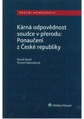 kniha Kárná odpovědnost soudce v přerodu Ponaučení z České republiky, Wolters Kluwer 2017