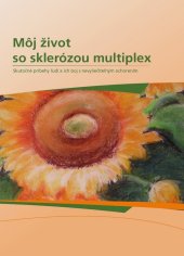 kniha Môj život so sklerózou multiplex Skutočné príbehy ľudí a ich boj s nevyliečiteľným ochorením, Infopress 2009