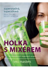 kniha Holka s mixérem – 100 bezlepkových veganských extra jednoduchých, extra zdravých jídel, svačin, dezertů a nápojů, Anag 2016