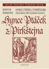 kniha Hynce Ptáček z Pirkštejna opomíjený vítěz husitské revoluce, Vyšehrad 2011