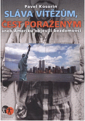 kniha Sláva vítězům, čest poraženým, aneb, Ameriku objevili bezdomovci, Asociace poskytovatelů sociálních služeb České republiky 2012