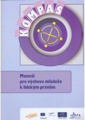 kniha Kompas manuál pro výchovu mládeže k lidským právům, Pro Národní institut dětí a mládeže, Českou národní agenturu Mládež vydalo nakl. Argo 2006