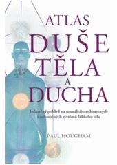 kniha Atlas duše, těla a ducha [jedinečný pohled na sounáležitost hmotných i nehmotných systémů lidského těla], Metafora 2008